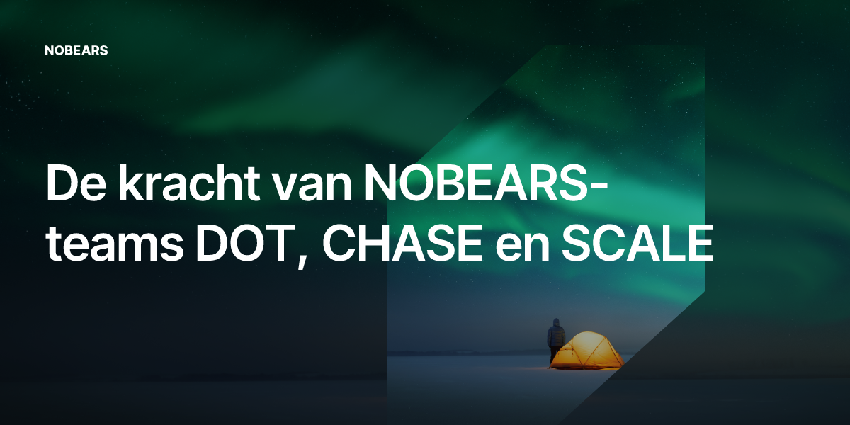 De kracht van NOBEARS-teams DOT, CHASE en SCALE